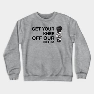 Get Your Knee Off Our Neck Crewneck Sweatshirt